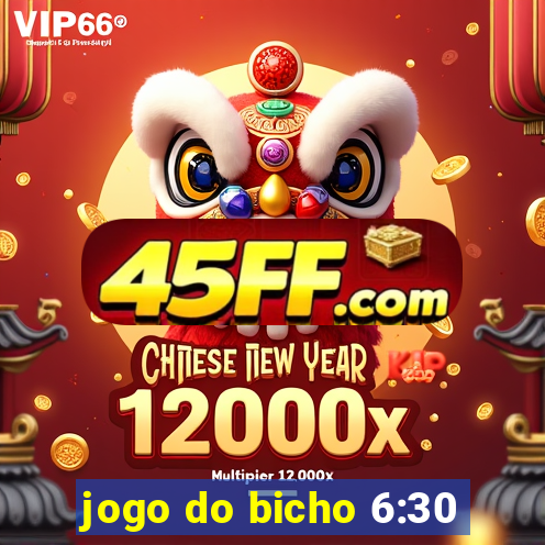 jogo do bicho 6:30